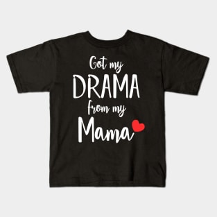 Got my Drama From my Mama Kids T-Shirt